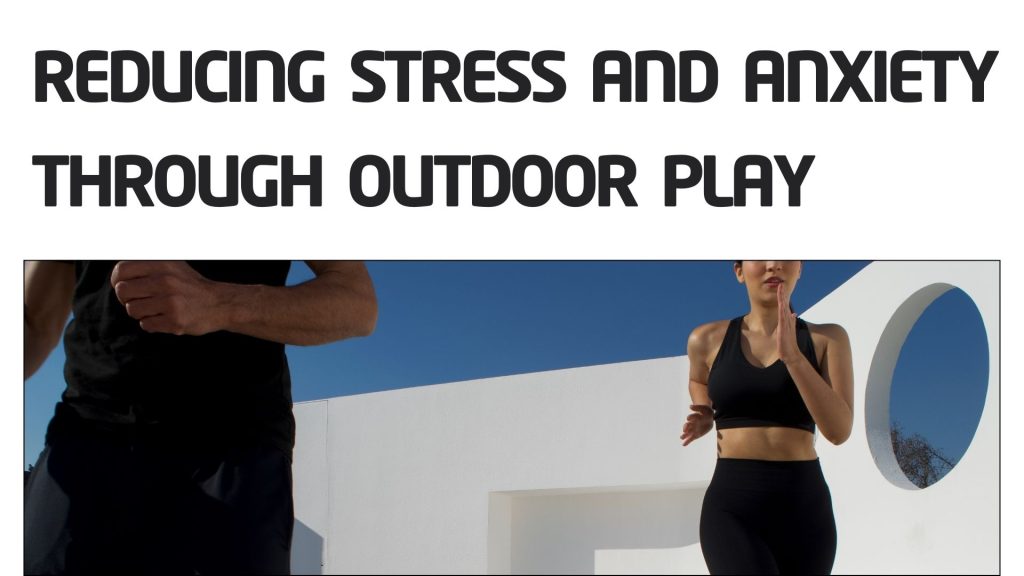 Reducing Stress and Anxiety through Outdoor Play