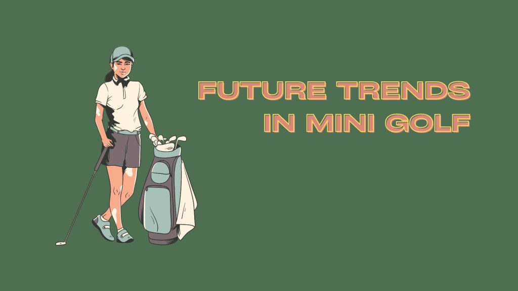 Mini Golf Future Trends